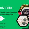 A Complete Guide to Black Ice Body Butter for Daily Skincare