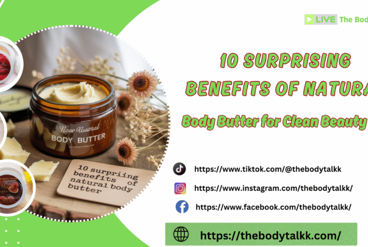 10 Surprising Benefits of Natural Body Butter for Clean Beauty Lovers