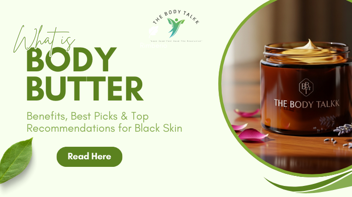 What Is Body Butter? Benefits, Best Picks & Top Recommendations for Black Skin